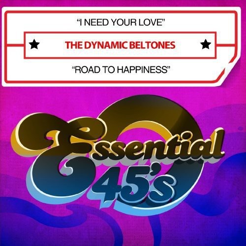 Dynamic Beltones - I Need Your Love / Road to Happiness [CD]