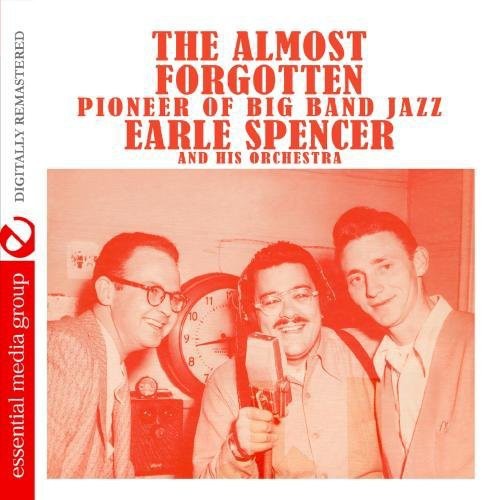 Earle Spencer & His Orchestra - Almost Forgotten Pioneer of Big Band Jazz [CD]