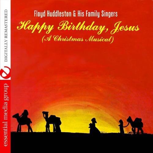 Floyd Huddleston & His Family Singers - Happy Birthday, Jesus - a Christmas Musical [CD]