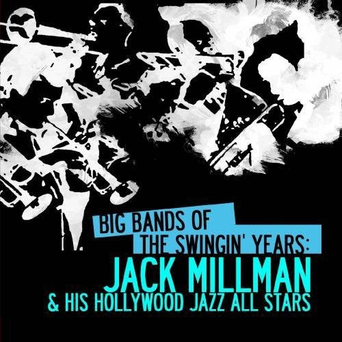 Jack Millman & His Hollywood Jazz All Stars - Big Bands Swingin Years: Jack Millman [CD]