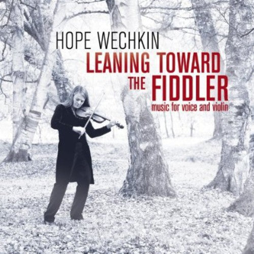 Hope Wechkin - Leaning Toward the Fiddler: Music for Voice and Violin [CD]