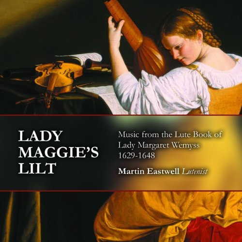 Martin Eastwell - Lady Maggie's Lilt: Music from Lute Book of Lady [CD]
