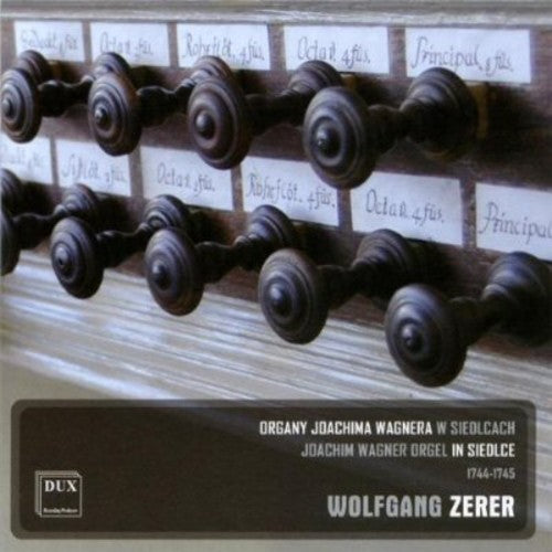 Wolfgang Zerer - Joachim Wagner Orgel in Siedlce 1744-1745 [CD]