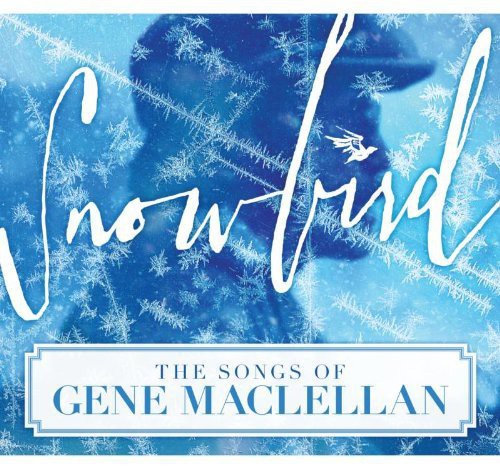 Snowbird-The Songs Of Gene Maclellan - Snowbird: The Songs of Gene MacLellan / Various [CD]