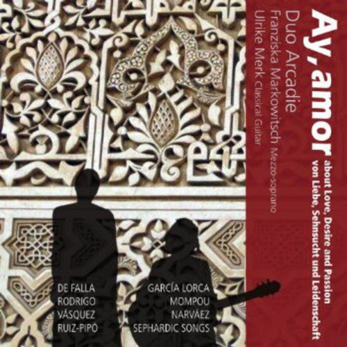 Lorca / Duo Arcadie - Ay Amor - Songs About Love Desire & Passion [CD]