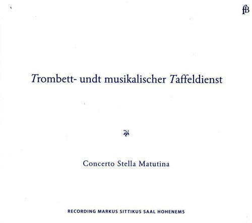 Concerto Stella Matutina - Trombett: Und Musikalischer Taffeldienst [CD]