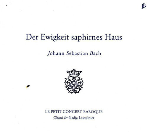 Le Petit Concert Baroque - Der Ewigkeit Saphirnes Haus [CD]