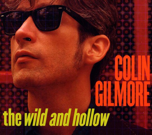 Colin Gilmore - Wild & Hollow [CD]
