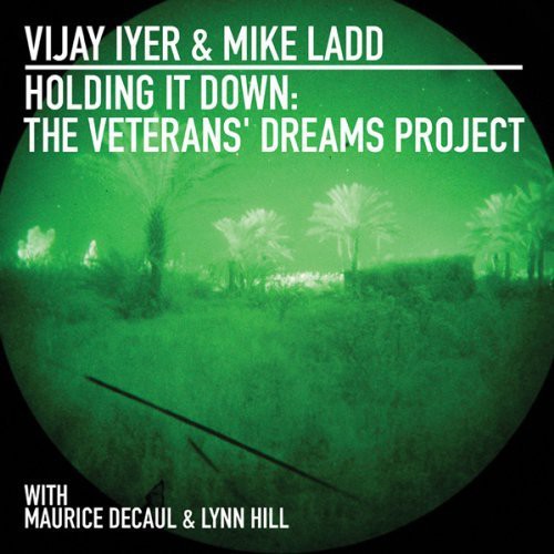 Vijay Iyer - Holding It Down: Veterans Dreams Project [CD]