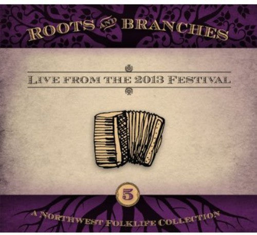 Roots & Branches - Roots and Branches, Vol. 5: Live From The 2013 Northwest FolklifeFestival [CD]