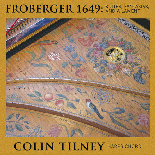 Colin Tilney - Froberger 1649: Suites Fantasias Lamente [CD]