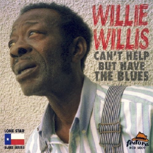 Willie Willis - Can't Help But Have the Blues [CD]