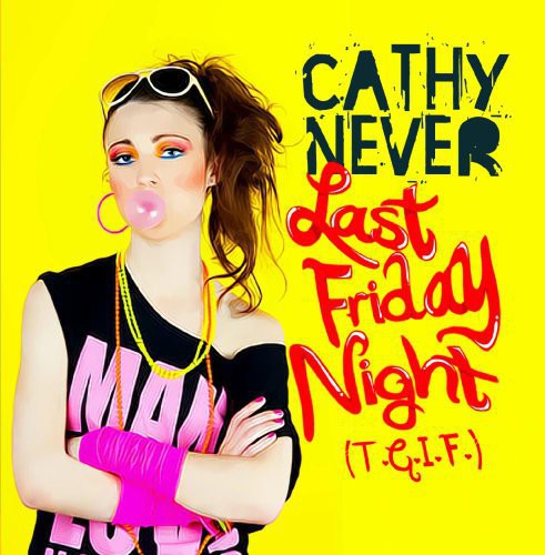 Cathy Never - Last Friday Night (T.G.I.F.) [CD]