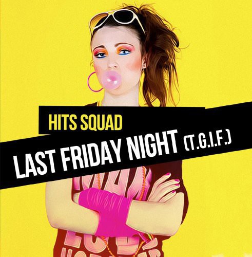 Hits Squad - Last Friday Night (T.G.I.F.) [CD]