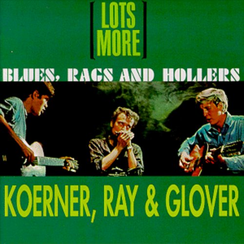 Koerner/Ray/Glover - Lots More Blues Rags & Hollers [CD]