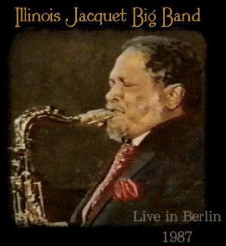 Illinois Jacquet - Big Band Live in Berlin 1987 [CD]