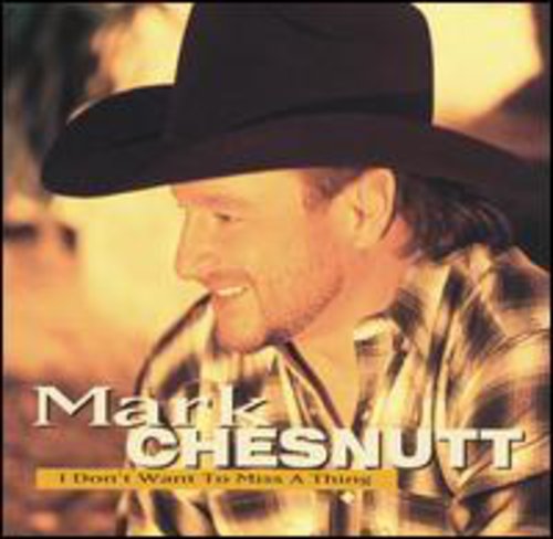 Mark Chesnutt - I Don't Want to Miss a Thing [CD]