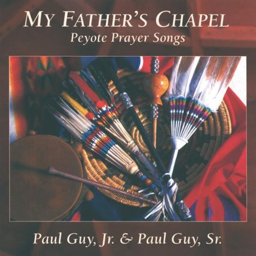 Paul Guy Jr & Paul Sr - My Father's Chapel: Peyote Prayer Songs [CD]