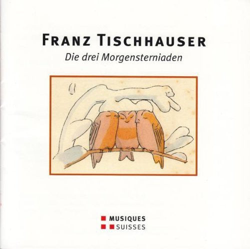 Tischhauser / Schweizer Kammerchor - Die Drei Morgensterniaden [CD]