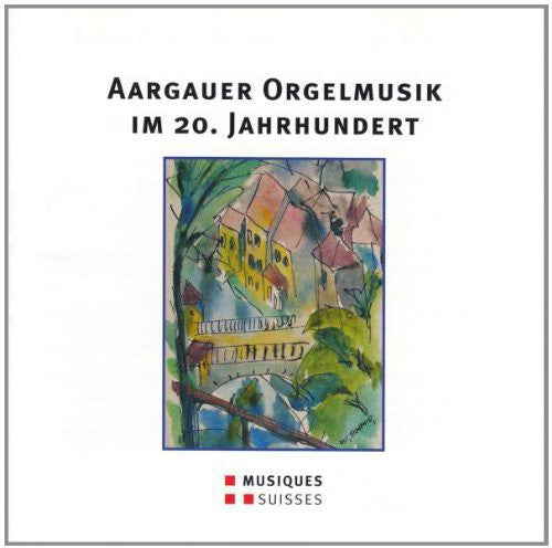 Aargauer Orgelmusik Im 20 / Various - Various Artist : Aargauer Orgelmusik Im 20 [CD]