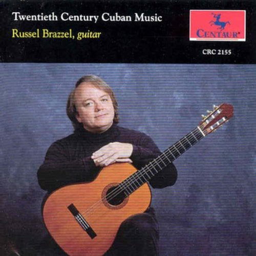 Russel Brazzel - 2Oth Century Cuban Music for Guitar [CD]
