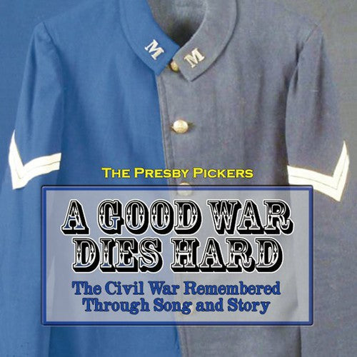 Presby Pickers - Good War Dies Hard: Civil War Remembered [CD]