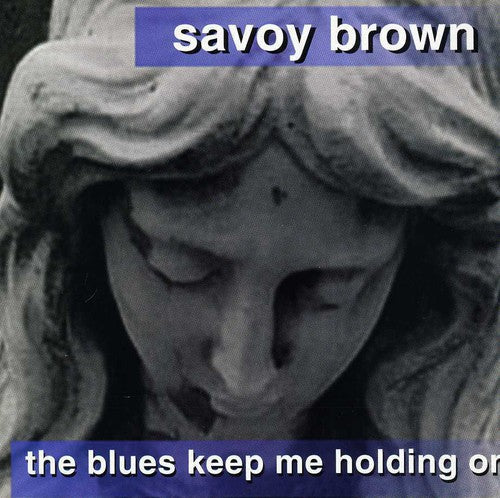 Savoy Brown - Blues Keep Me Holding on [CD]