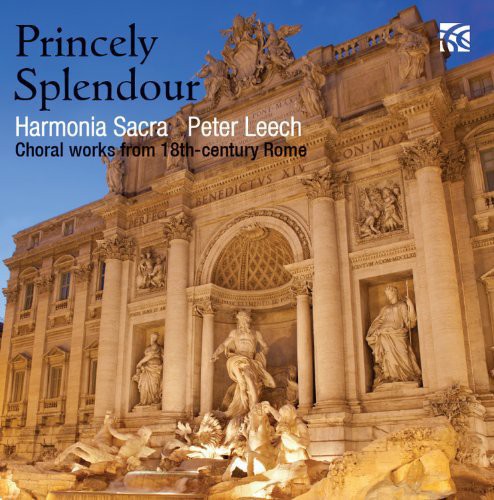 Harmonia Sacra - Princely Splendour: Choral Works from 18th Century [CD]