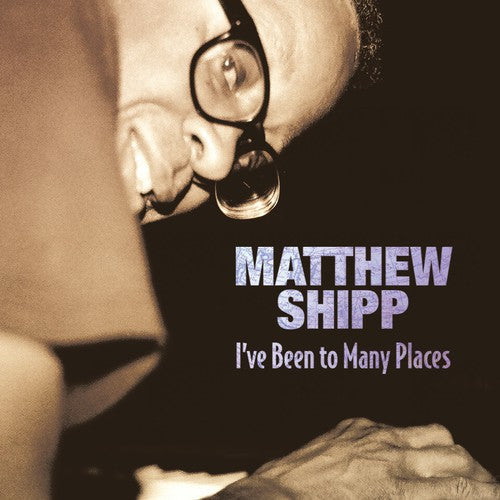 Matthew Shipp - Shipp, Matthew : I've Been to Many Places [CD]