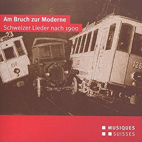 Frey / Diethelm / Gloor / Rushton - Am Bruch Zur Moderne-Schweizer Lieder Nach 1900 [CD]