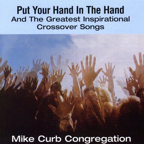 Mike Curb Congregation - Put Your Hand In The Hand & Greatest Inspirational Crossovers Songs [CD]