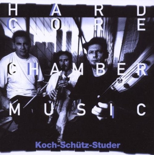 Koch-Schütz-Studer - Hardcore Chambermusic [CD]