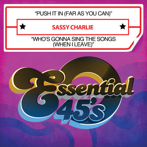 Sassy Charlie - Push It In (Far As You Can) / Who's Gonna Sing The Songs [When I Leave] [Digital 45]