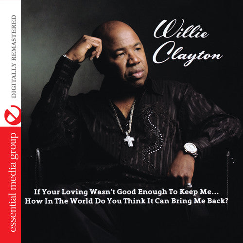 Willie Clayton - If Your Loving Wasn't Good Enough to Keep Me...How [CD]