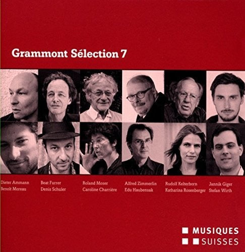 Ammann / Furrer / Moser / Zimmerlin / Kelterborn - Grammont Selection 7-Swiss World Premieres of 2013 [CD]