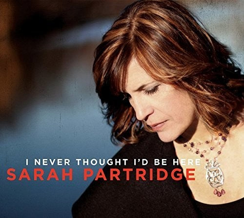 Sarah Partridge - I Never Thought I'd Be Here [CD]