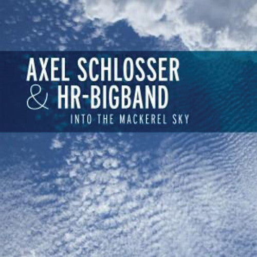 Axel Schlosser & Hr Big Band - Into the MacKerel Sky [CD]