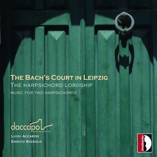 Bach Family / Daccapo Italian Harpsichord Duo - Bachs' Court In Leipzig [Digipak]