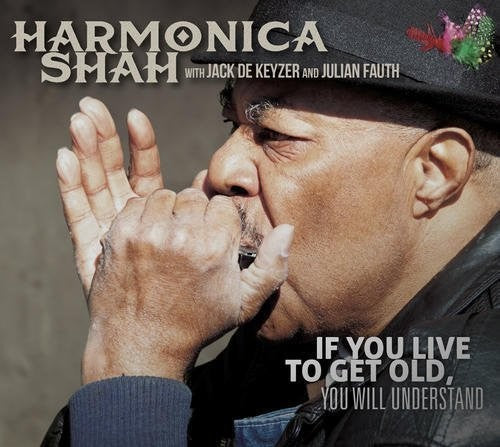 Harmonica Shah - If You Live To Get Old Yuo Will Understand [CD]