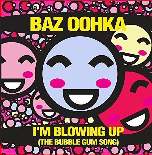 Baz Oohka - I'm Blowing Up (The Bubble Gum Song) [CD]