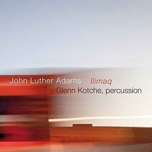 Adams / Kotche - John Luther Adams: Ilimaq [CD]