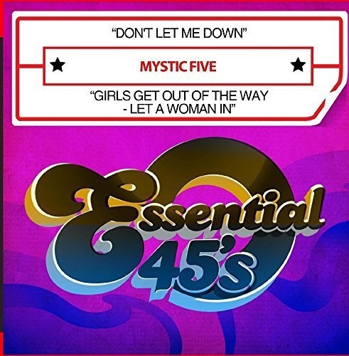 Mystic Five - Don't Let Me Down / Girls Get Out Of the Way - Let A Woman In [CD]