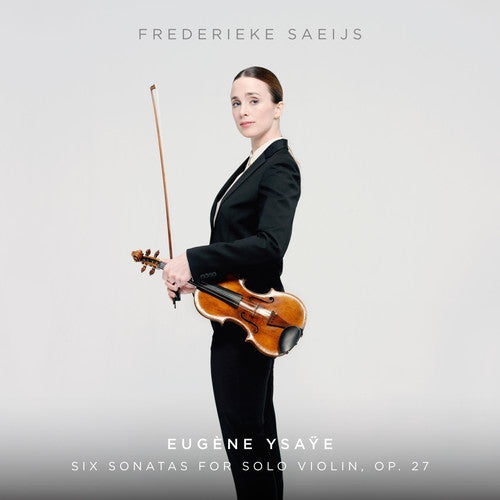 Ysaye / Frederieke Saeijs - Ysaye: Six Sonatas For Solo Violin, Op. 27 [CD]