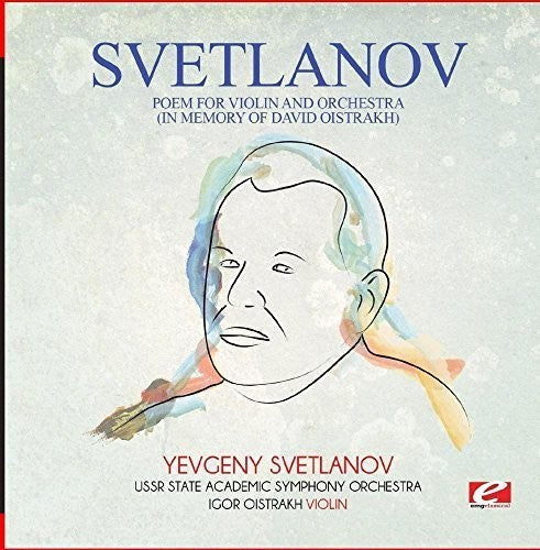 USSR State Academic Symphony Orchestra - Svetlanov: Poem For Violin And Orchestra (In Memory Of David Oistrakh) [Digitally Remastered]