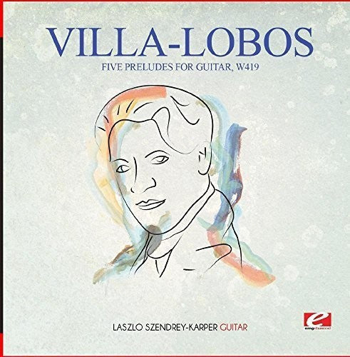 Laszlo Szendrey-Karper - Villa-Lobos: Five Preludes for Guitar, W419 [CD]