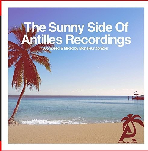 Sunny Side Of Antilles Recordings - Compiled / Var - The Sunny Side Of Antilles Recordings - Compiled & Mixed by MonsieurZonZon [CD]