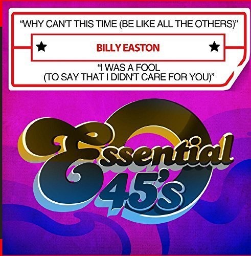 Billy Easton - Why Can't This Time (Be Like All The Others) / I Was A Fool [To Say That I Didn't Care For You] [Digital 45]