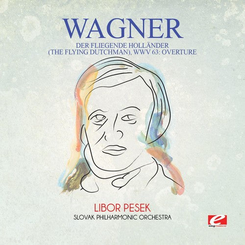 Slovak Philharmonic Orchestra - Wagner: Der Fliegende Holländer (The Flying Dutchman), Wwv 63: Overture [Digitally Remastered]