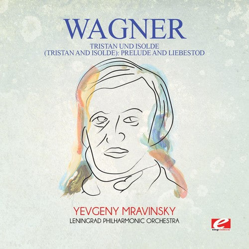 Tchaikovsky - Wagner: Tristan Und Isolde (Tristan And Isolde): Prelude And Liebestod [Digitally Remastered]