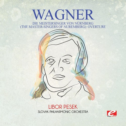 Slovak Philharmonic Orchestra - Wagner: Die Meistersinger Von Nürnberg (The Master-Singers Of Nuremberg): Overture [Digitally Remastered]